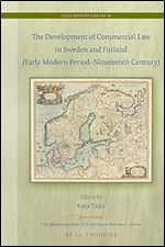 The Development of Commercial Law in Sweden and Finland (Early Modern PeriodNineteenth Century) (Legal History Library, 40)