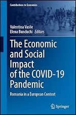 The Economic and Social Impact of the COVID-19 Pandemic: Romania in a European Context (Contributions to Economics)