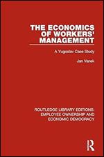 The Economics of Workers' Management: A Yugoslav Case Study (Routledge Library Editions: Employee Ownership and Economic Democracy)