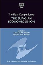 The Elgar Companion to the Eurasian Economic Union (Elgar Companions to International Organisations series)