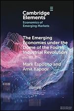 The Emerging Economies under the Dome of the Fourth Industrial Revolution (Elements in the Economics of Emerging Markets)
