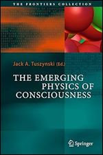The Emerging Physics of Consciousness (The Frontiers Collection)