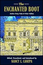 The Enchanted Boot: Italian Fairy Tales and Their Tellers (The Donald Haase Series in Fairy-Tale Studies)