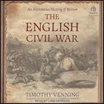 The English Civil War: An Alternative History of Britain [Audiobook]