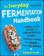 The Everyday Fermentation Handbook: A Real-Life Guide to Fermenting FoodWithout Losing Your Mind or Your Microbes (Everything)