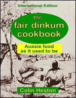 The Fair Dinkum Cookbook: Aussie food as it used to be