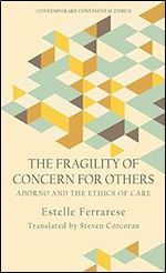The Fragility of Concern for Others: Adorno and the Ethics of Care (Contemporary Continental Ethics)