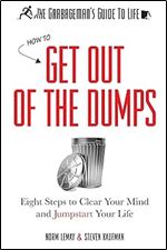 The Garbageman's Guide to Life: How to Get Out of the Dumps