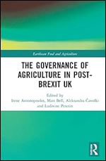 The Governance of Agriculture in Post-Brexit UK (Earthscan Food and Agriculture)