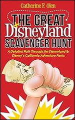 The Great Disneyland Scavenger Hunt: A Detailed Path throughout the Disneyland and Disney s California Adventure Parks