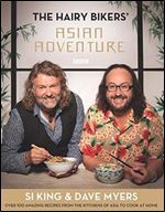The Hairy Bikers' Asian Adventure: Over 100 Amazing Recipes from the Kitchens of Asia to Cook at Home