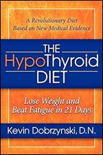 The HypoThyroid Diet: Lose Weight and Beat Fatigue in 21 Days