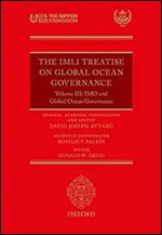 The IMLI Treatise on Global Ocean Governance: Volume III: IMO and Global Ocean Governance