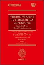 The IMLI Treatise on Global Ocean Governance: Volume I: UN and Global Ocean Governance