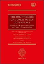 The IMLI Treatise on Global Ocean Governance: Volume II: UN Specialized Agencies and Global Ocean Governance.