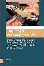 The Impact of Losing Your Job: Unemployment and Influences from Market, Family, and State on Economic Well-Being in the US and Germany (Changing Welfare States)