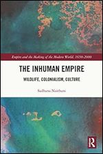 The Inhuman Empire (Empire and the Making of the Modern World, 1650-2000)
