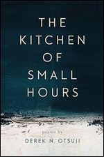 The Kitchen of Small Hours (Crab Orchard Series in Poetry)