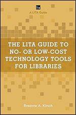 The LITA Guide to No- or Low-Cost Technology Tools for Libraries (LITA Guides)