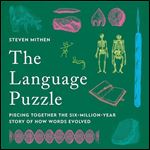 The Language Puzzle Piecing Together the SixMillionYear Story of How Words Evolved [Audiobook]