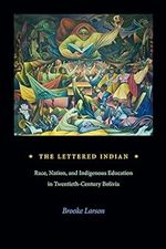 The Lettered Indian: Race, Nation, and Indigenous Education in Twentieth-Century Bolivia