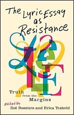 The Lyric Essay as Resistance: Truth from the Margins (Title Not in Series)