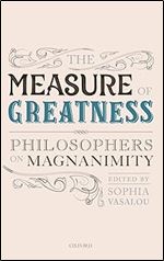 The Measure of Greatness: Philosophers on Magnanimity (Mind Association Occasional Series)