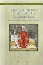 The Medieval Foundations of International Law: Baldus De Ubaldis 1327-1400, Doctrine and Practice of the Ius Gentium (Legal History Library)