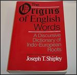 The Origins of English Words: A Discursive Dictionary of Indo-European Roots