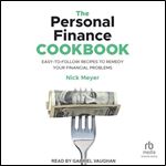 The Personal Finance Cookbook: Easy-to-Follow Recipes to Remedy Your Financial Problems [Audiobook]