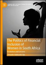 The Politics of Financial Inclusion of Women in South Africa: Evolution and Lessons (Gender and Cultural Studies in Africa and the Diaspora)