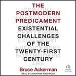 The Postmodern Predicament: Existential Challenges of the Twenty-First Century [Audiobook]