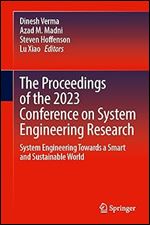 The Proceedings of the 2023 Conference on Systems Engineering Research: Systems Engineering Towards a Smart and Sustainable World (Conference on Systems Engineering Research Series)