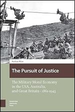 The Pursuit of Justice: The Military Moral Economy in the USA, Australia, and Great Britain - 1861-1945