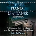 The Rebel Pianist of Majdanek A Holocaust Story of Music and Survival in a Nazi Death Camp [Audiobook]