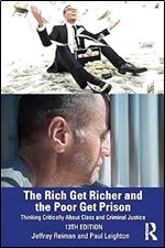 The Rich Get Richer and the Poor Get Prison: Thinking Critically About Class and Criminal Justice Ed 13