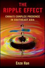 The Ripple Effect: China's Complex Presence in Southeast Asia