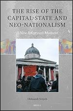The Rise of the Capital-State and Neo-Nationalism: A New Polanyian Moment (Global Populisms, 3)
