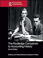 The Routledge Companion to Accounting History (Routledge Companions in Business, Management and Marketing) Ed 2
