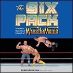 The Six Pack On the Open Road in Search of Wrestlemania [Audiobook]
