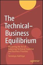 The Technical Business Equilibrium: Mastering the Art of Balancing Technical Expertise and Business Priorities