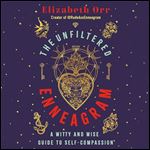 The Unfiltered Enneagram A Witty and Wise Guide to SelfCompassion [Audiobook]