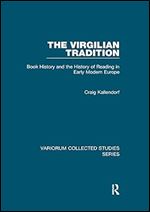 The Virgilian Tradition: Book History and the History of Reading in Early Modern Europe (Variorum Collected Studies)