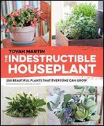 The indestructible houseplant : 200 beautiful plants that everyone can grow