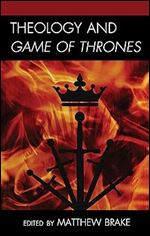 Theology and Game of Thrones (Theology, Religion, and Pop Culture)
