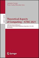 Theoretical Aspects of Computing  ICTAC 2021: 18th International Colloquium, Virtual Event, Nur-Sultan, Kazakhstan, September 8 10, 2021, Proceedings (Lecture Notes in Computer Science, 12819)
