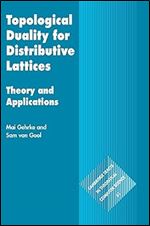 Topological Duality for Distributive Lattices: Theory and Applications (Cambridge Tracts in Theoretical Computer Science, Series Number 61)