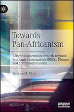 Towards Pan-Africanism: Africa s Cooperation through Regional Economic Communities (RECs), Ubuntu and Communitarianism