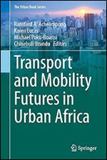 Transport and Mobility Futures in Urban Africa (The Urban Book Series)