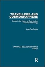 Travellers and Cosmographers: Studies in the History of Early Modern Travel and Ethnology (Variorum Collected Studies)
